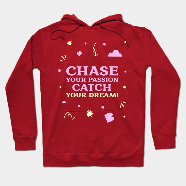 Chase your passion, catch your dream! Hoodie by Timotajube